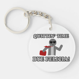 Quittin Time Dag Felicia Sleutelhanger