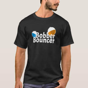 Quote Bobber Bouncer Vist T-shirt