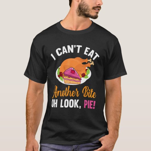 Quote Can't Eat Another Bite Oh Look Pie Thanksgiv T-shirt (Voorkant)