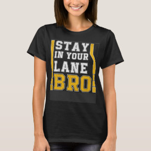 Quote verblijf in uw Lane Bro Geweldige T-shirt