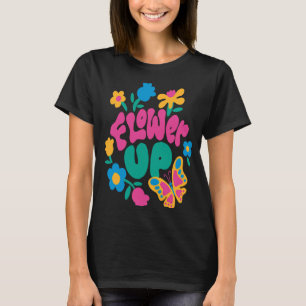 Quote Vlinder en Bloem omhoog Tuin Natuur T-shirt