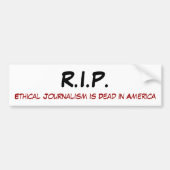 R.I.P., Ethical Journalism is Dead in America Bumpersticker (Voorkant)