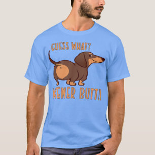 Raad eens wat wij met Wiener Butt Doie Dachshund-H T-shirt
