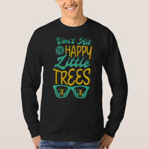 Raak de gelukkige kleine bomen niet voor een schij t-shirt