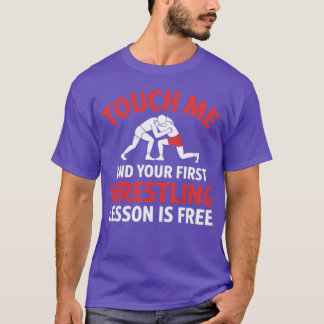 Raak Me Aan En Je Eerste Worstelles Is Gratis W T-shirt