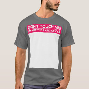 Raak me niet aan in niet zo'n grappig autosarc t-shirt