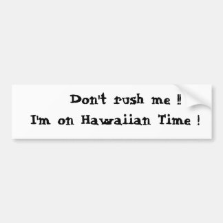 Raak me niet op!!  Ik ben op Hawaiiaanse tijd! Bumpersticker
