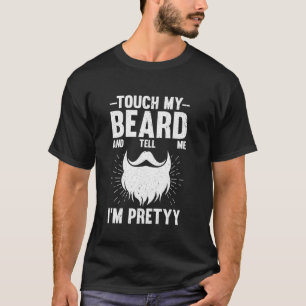 Raak Mijn Baard Aan En Zeg Dat Ik Een Mooi Baardig T-shirt