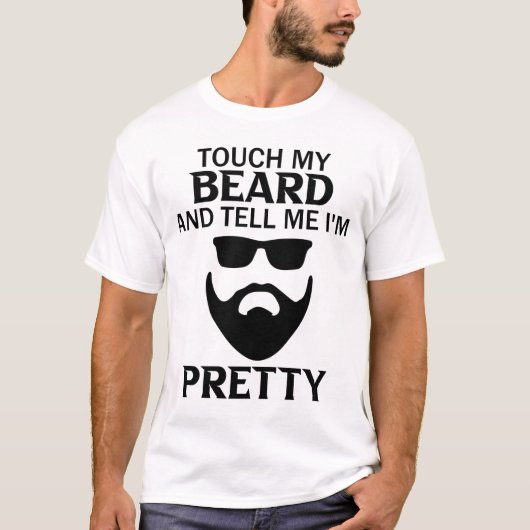 raak mijn baard aan en zeg me dat ik  ben t-shirt (Voorkant)