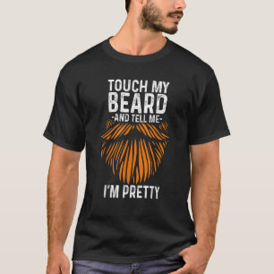 Raak mijn baard aan en zeg me dat ik een  vader be t-shirt