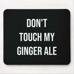 Raak mijn ginger ale niet aan Funny Food Foodie Pr Muismat