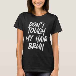 Raak mijn haar niet aan gast Grappige grap zeggen T-shirt