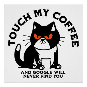 Raak mijn koffie aan en Google zal je nooit vinden Perfect Poster
