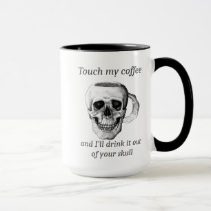Raak mijn koffie aan en ik zal het uit je schedel mok
