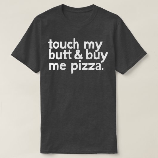 Raak mijn kont Koop me Pizza T-shirt (Design voorkant)