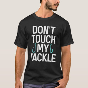 Raak Mijn Visspullen Niet Aan Visser Visliefhebber T-shirt