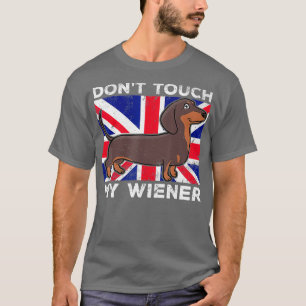 Raak mijn Weiner Wiener Hond niet aan voor Britse  T-shirt