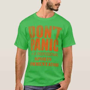 Raak niet in paniek, ik ben professioneel sportcom t-shirt