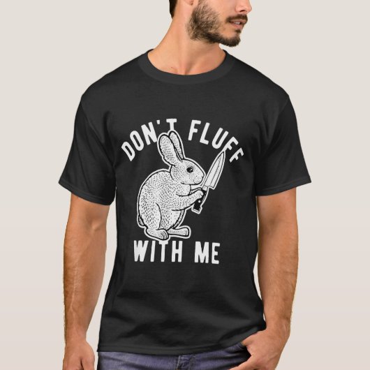 Rabbit Don't Fluff With Me  T-shirt (Voorkant)
