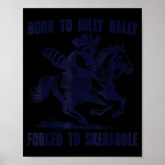 Raccoon Born To Dilly Dally Forced To Skedaddle  Poster (Voorkant)
