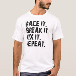 RACE-BREAK-FIX-REPEAT T-SHIRT