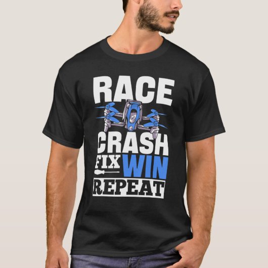 Race Crash Fix Win Herhaal Drone Pilot T-shirt (Voorkant)