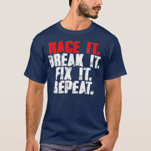 Race it Break it Fix it Repeate RC Car Truck (2) T-shirt