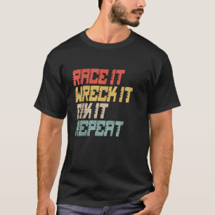 Race It Wreck It Fix It Repeat Racing Enth T-shirt