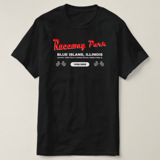 Raceway Park, Blue Island / Calumet Park, Illinois T-shirt