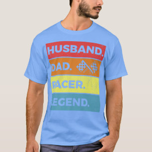 Racing Dad  Husband Dad Racer Legend Race C T-shirt