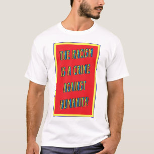 Racisme is een misdaad tegen de mensheid! t-shirt