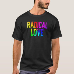 Radical Love Rainbow Flag Lgbt Pride 1 T-shirt