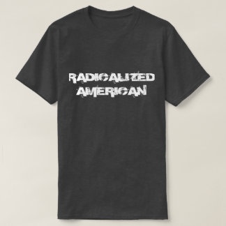 Radicalized American T-Shirt