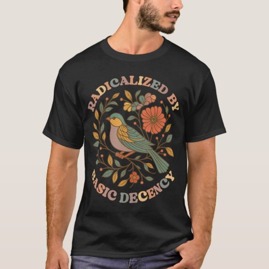 Radicalized by Basic Decency Floral Social Justice T-shirt (Voorkant)