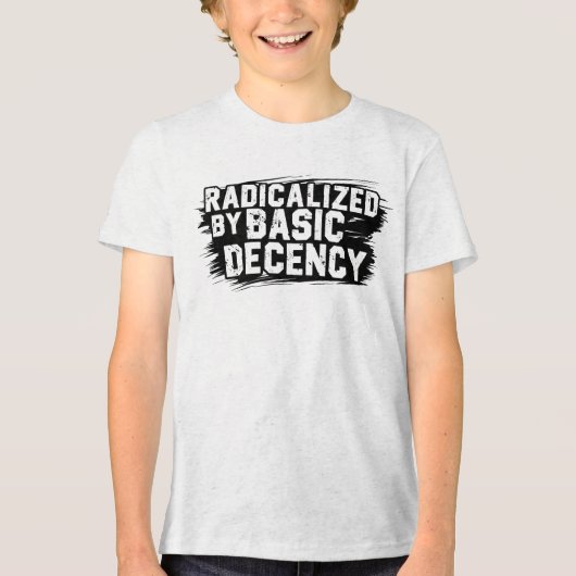 Radicalized By Basic Decency Quote Tri-Blend Shirt (Voorkant)