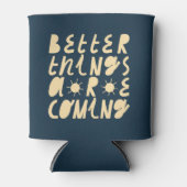 Rafraîchisseur Pour Canette Better Things Are Coming (Devant)