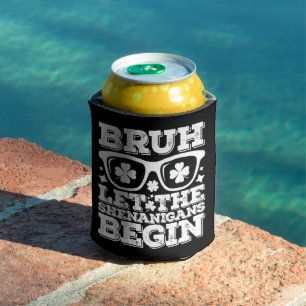 Rafraîchisseur Pour Canette Bruh Que Les Shenanigans Commencent La Saint Patri