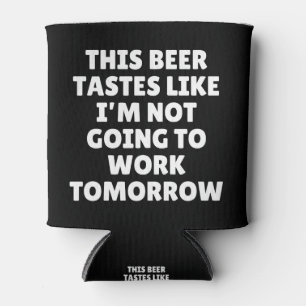 Rafraîchisseur Pour Canette Ce goût de bière comme je ne vais pas travailler
