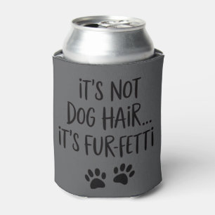 Rafraîchisseur Pour Canette Ce n'est pas du poil de chien C'est du FUR-FETTI M