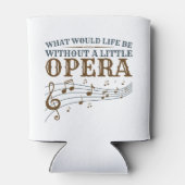 Rafraîchisseur Pour Canette Ce Que Serait La Vie Sans Un Petit Opéra (Dos)