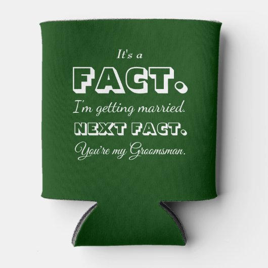 Rafraîchisseur Pour Canette C'est un fait | Amusant Groomsman Proposition Vert (Devant)