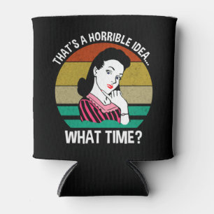 Rafraîchisseur Pour Canette C'est une idée horrible...À quelle heure ?