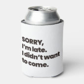 Rafraîchisseur Pour Canette désolé d'être en retard je ne voulais pas venir (Can devant)