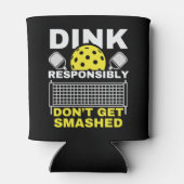 Rafraîchisseur Pour Canette Dink Responsibly Don't Get Smashed Pickleball (Dos)