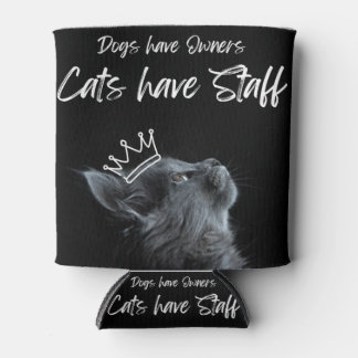 Rafraîchisseur Pour Canette Dogs have Owners, Cats Have Staff