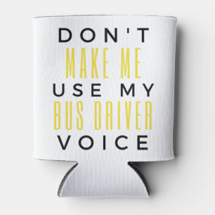 Rafraîchisseur Pour Canette Don't Make Me Use My Bus Driver Voice bl