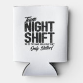 Rafraîchisseur Pour Canette Drôle Night Shift Mème - Team Night Shift (Devant)