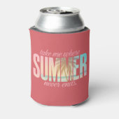 Rafraîchisseur Pour Canette "Emmenez-moi là où l'été ne s'achève jamais" Citat (Can Dos)