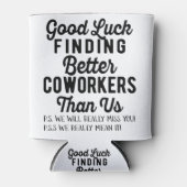 Rafraîchisseur Pour Canette Good luck finding better coworkers than (Devant)