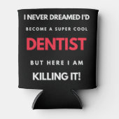 Rafraîchisseur Pour Canette I Never Dreamed I'd Become A Super Cool Dentist (Devant)